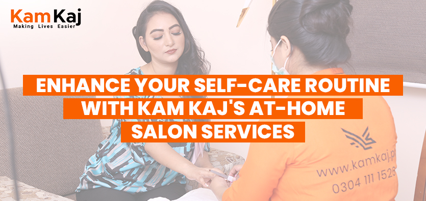 Enhance Your Self-Care Routine with Kam Kaj's At-Home Salon Services
