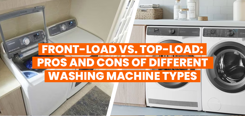 Front-Load vs. Top-Load: Pros and Cons of Different Washing Machine Types